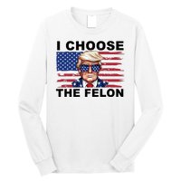 I Choose The Felon Funny Trump 2024 Republican Patriot Long Sleeve Shirt