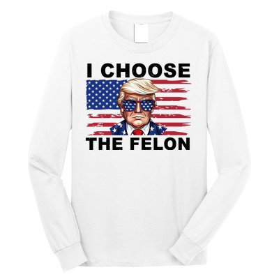 I Choose The Felon Funny Trump 2024 Republican Patriot Long Sleeve Shirt