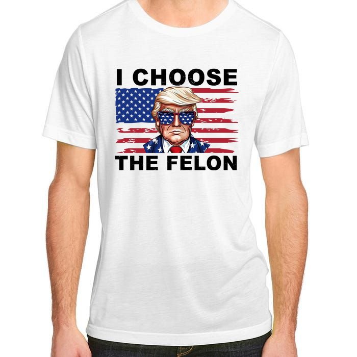 I Choose The Felon Funny Trump 2024 Republican Patriot Adult ChromaSoft Performance T-Shirt