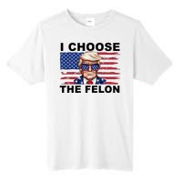 I Choose The Felon Funny Trump 2024 Republican Patriot Tall Fusion ChromaSoft Performance T-Shirt