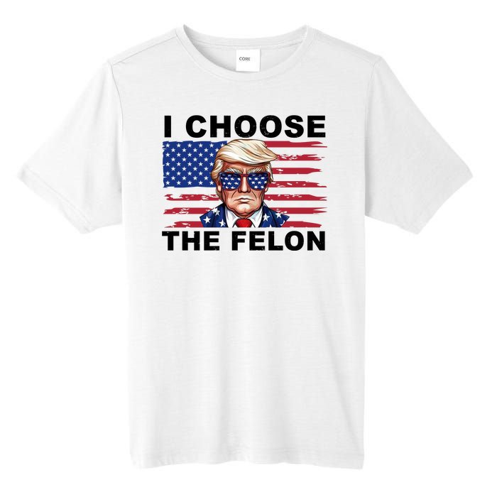 I Choose The Felon Funny Trump 2024 Republican Patriot Tall Fusion ChromaSoft Performance T-Shirt