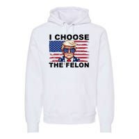 I Choose The Felon Funny Trump 2024 Republican Patriot Premium Hoodie