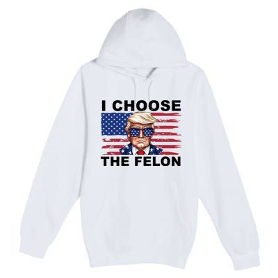 I Choose The Felon Funny Trump 2024 Republican Patriot Premium Pullover Hoodie