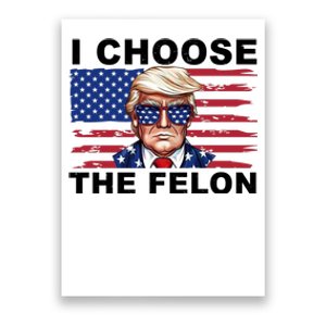 I Choose The Felon Funny Trump 2024 Republican Patriot Poster