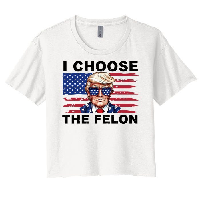 I Choose The Felon Funny Trump 2024 Republican Patriot Women's Crop Top Tee