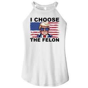 I Choose The Felon Funny Trump 2024 Republican Patriot Women's Perfect Tri Rocker Tank