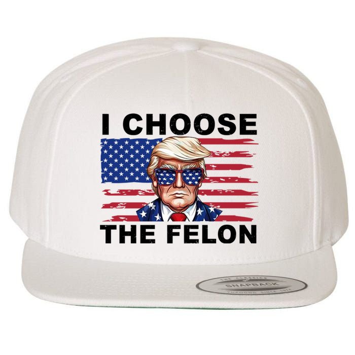 I Choose The Felon Funny Trump 2024 Republican Patriot Wool Snapback Cap