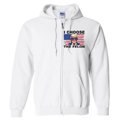 I Choose The Felon Funny Trump 2024 Republican Patriot Full Zip Hoodie