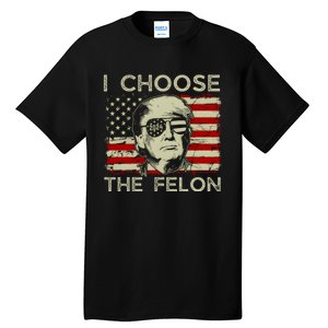 I Choose The Felon Funny Trump 2024 Republican Patriot Tall T-Shirt