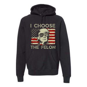 I Choose The Felon Funny Trump 2024 Republican Patriot Premium Hoodie