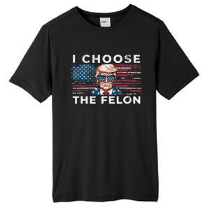 I Choose The Felon Funny Trump 2024 Republican Patriot Tall Fusion ChromaSoft Performance T-Shirt