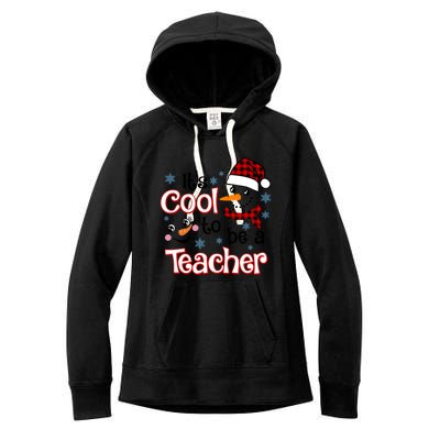 ItS Cool To Be A Teacher Winter Season Snow Christmas Meaningful Gift Women's Fleece Hoodie