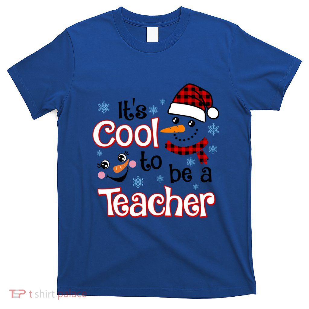 ItS Cool To Be A Teacher Winter Season Snow Christmas Meaningful Gift T-Shirt