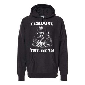 I Choose The Bear Safer In The Woods With A Bear Than A Man Premium Hoodie