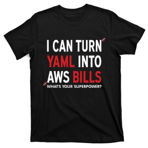 I Can Turn Yaml Into Aws Bill.S T-Shirt