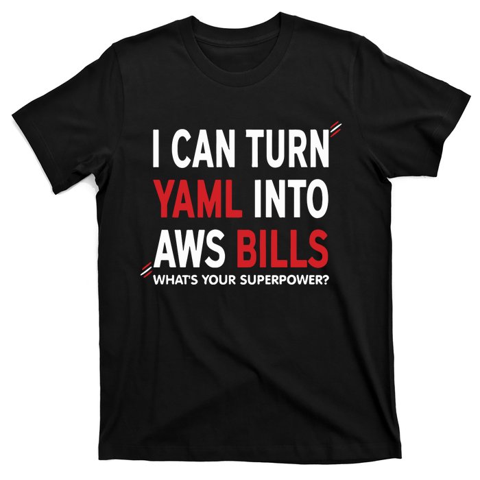 I Can Turn Yaml Into Aws Bill.S T-Shirt