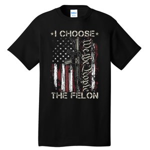 I Choose The Felon Funny Trump 2024 Voting Convicted Felon Tall T-Shirt