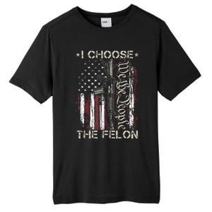 I Choose The Felon Funny Trump 2024 Voting Convicted Felon Tall Fusion ChromaSoft Performance T-Shirt