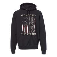 I Choose The Felon Funny Trump 2024 Voting Convicted Felon Premium Hoodie