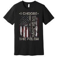 I Choose The Felon Funny Trump 2024 Voting Convicted Felon Premium T-Shirt