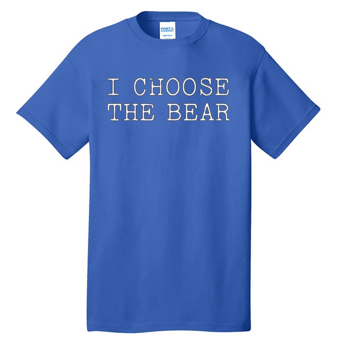 I Choose The Bear In The Woods Tall T-Shirt