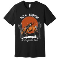 ItS Cool To Be Cowboy Buck Around And Find Out Premium T-Shirt