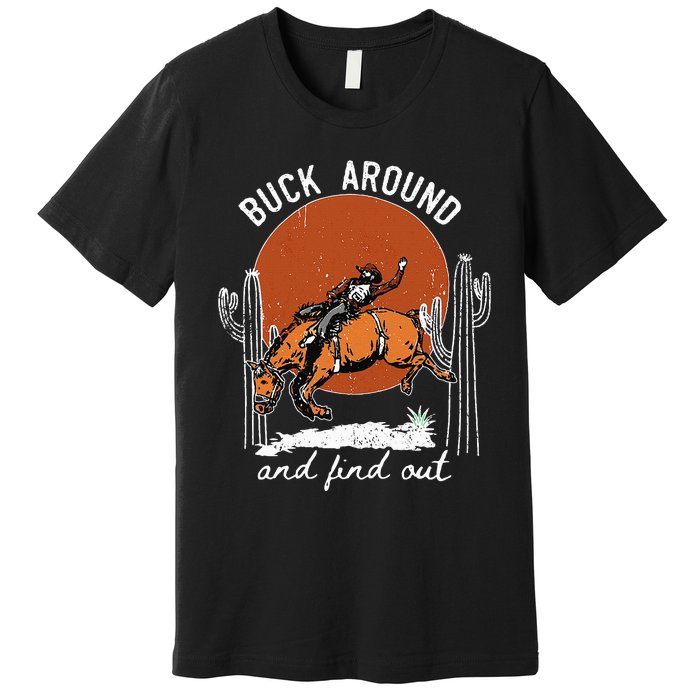 ItS Cool To Be Cowboy Buck Around And Find Out Premium T-Shirt