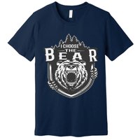 I Choose The Bear In The Woods Premium T-Shirt