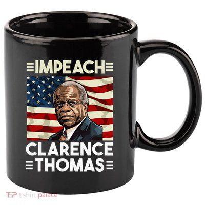 Impeach Clarence Thomas Supreme Court Justice 11oz C Handle Ceramic Mug