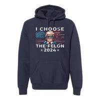 I Choose The Felon 2024 Funny Republican Patriot Women Premium Hoodie