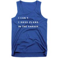 I Can t I Have Plans In The Garage Tank Top