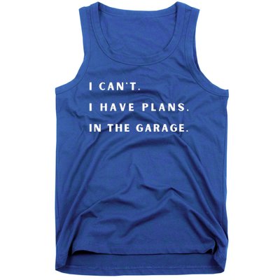 I Can t I Have Plans In The Garage Tank Top