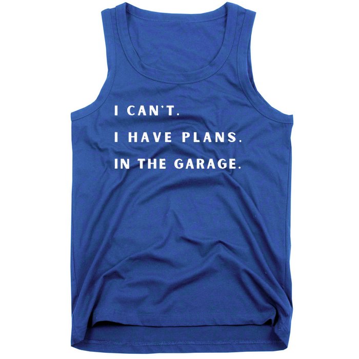 I Can t I Have Plans In The Garage Tank Top