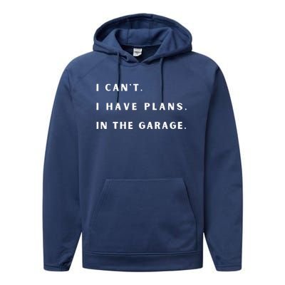 I Can t I Have Plans In The Garage Performance Fleece Hoodie