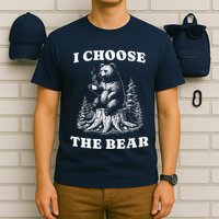I Choose The Bear Safer In The Woods With A Bear Than A Man T-Shirt