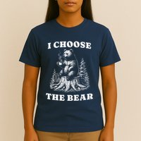 I Choose The Bear Safer In The Woods With A Bear Than A Man T-Shirt