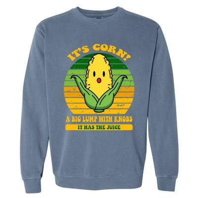 Its Corn Tiktok Song Shirt It’s Corn It Has The Juice Garment-Dyed Sweatshirt