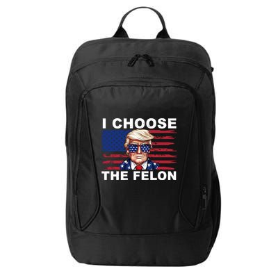 I Choose The Felon Pro Donald Trump City Backpack