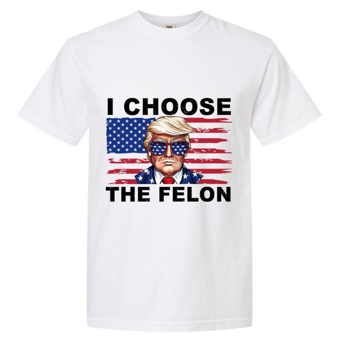 I Choose The Felon Pro Donald Trump Garment-Dyed Heavyweight T-Shirt