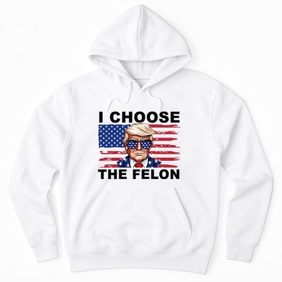 I Choose The Felon Pro Donald Trump Hoodie