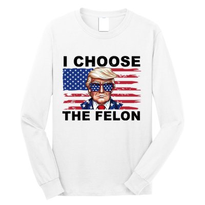 I Choose The Felon Pro Donald Trump Long Sleeve Shirt