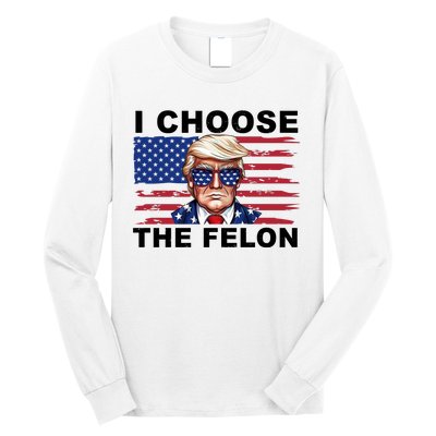 I Choose The Felon Pro Donald Trump Long Sleeve Shirt