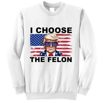 I Choose The Felon Pro Donald Trump Sweatshirt