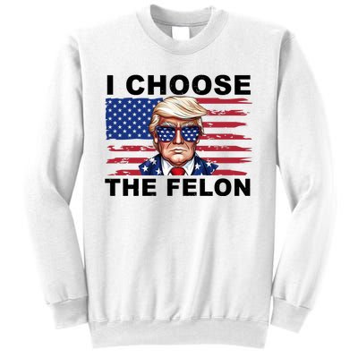 I Choose The Felon Pro Donald Trump Sweatshirt