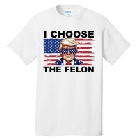 I Choose The Felon Pro Donald Trump Tall T-Shirt