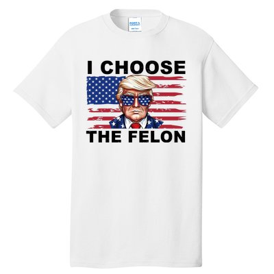 I Choose The Felon Pro Donald Trump Tall T-Shirt