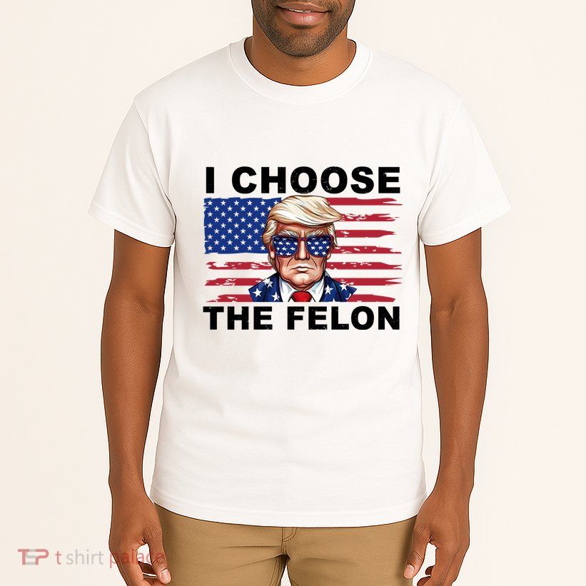I Choose The Felon Pro Donald Trump Tall T-Shirt