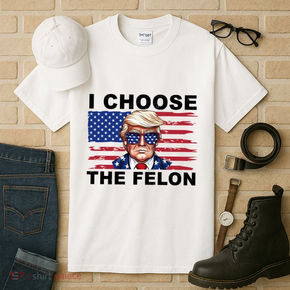 I Choose The Felon Pro Donald Trump Tall T-Shirt