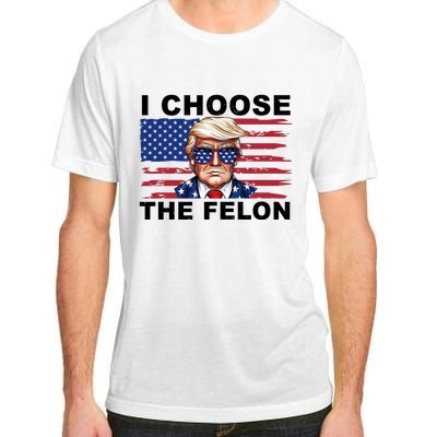 I Choose The Felon Pro Donald Trump Adult ChromaSoft Performance T-Shirt