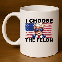 I Choose The Felon Pro Donald Trump 11oz C Handle Ceramic Mug